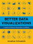 Better Data Visualizations: A Guide for Scholars, Researchers, and Wonks BETTER DATA VISUALIZATIONS [ Jonathan Schwabish ]