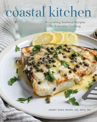 Coastal Kitchen: Nourishing Seafood Recipes for Everyday Cooking COASTAL KITCHEN Jenny Shea Rawn