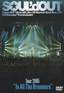 Tour 2005 「To All Tha Dreamers」 [ SOUL'd OUT ]