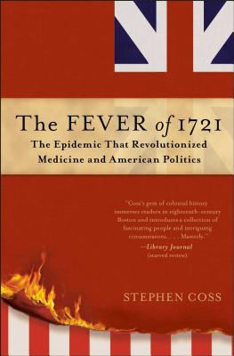 The Fever of 1721: The Epidemic That Revolutionized Medicine and American Politics FEVER OF 1721 [ Stephen Coss ]