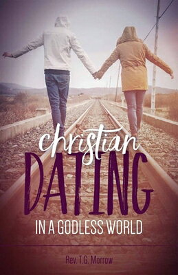 Christian Dating in a Godless World CHRISTIAN DATING IN A GODLESS [ Fr Thomas G. Morrow ]