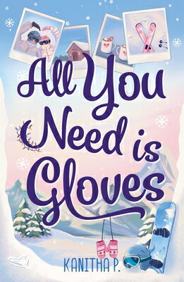 All You Need Is Gloves: An All New Sweet and Spicy, Best Friends Brother Sports Romance ALL YOU NEED IS GLOVES Kanitha P