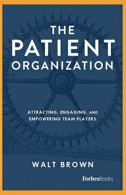 The Patient Organization: Attracting, Engaging, and Empowering Team Players