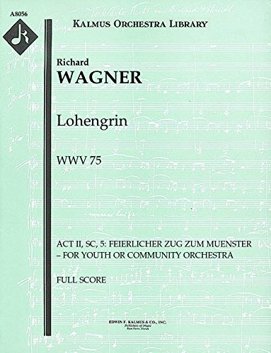 【輸入楽譜】ワーグナー, Richard: オペラ「ローエングリン」 第2幕より 大聖堂への厳粛な行列/演奏会用編曲/ケネディ編: 指揮者用大型スコア