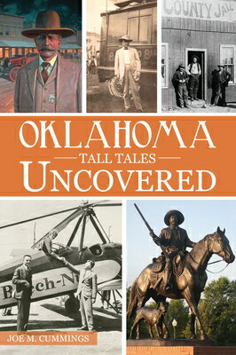 Oklahoma Tall Tales Uncovered OKLAHOMA TALL TALES UNCOVERED （Forgotten Tales） [ Joe Cummings ]