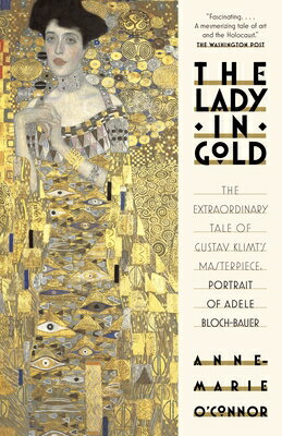 The Lady in Gold: The Extraordinary Tale of Gustav Klimt's Masterpiece, Portrait of Adele Bloch-Baue