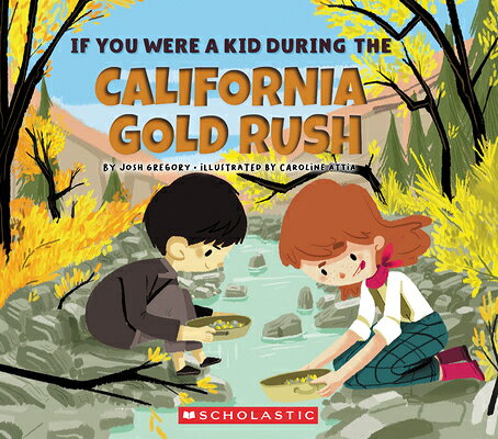 If You Were a Kid During the California Gold Rush (If You Were a Kid) IF YOU WERE A KID DURING THE C （If You Were a Kid） [ Josh Gregory ]