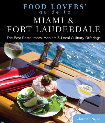 Food Lovers' Guide To(r) Miami & Fort Lauderdale: The Best Restaurants, Markets & Local Culinary Off FOOD LOVERS GD TO(R) MIAMI & F （Food Lovers'） [ Christine Najac ]