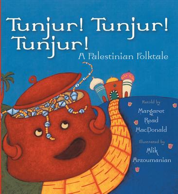 Tunjur! Tunjur! Tunjur!: A Palestinian Folktale TUNJUR TUNJUR TUNJUR 