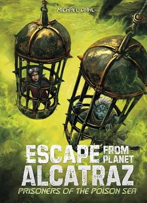 Prisoners of the Poison Sea PRISONERS OF THE POISON SEA （Escape from Planet Alcatraz） [ Michael Dahl ]