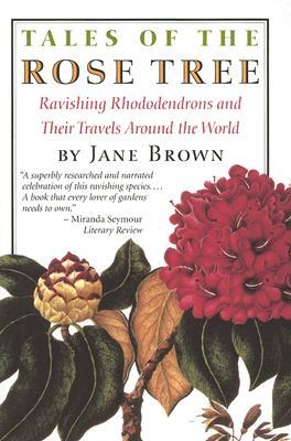 Tales of the Rose Tree: Ravishing Rhododendrons and Their Travels Around the World TALES OF THE ROSE TREE [ Jane Brown ]