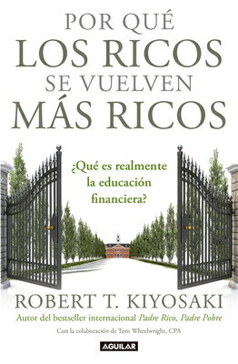 Por Que Los Ricos Se Vuelven Mas Ricos: Que Es Realmente La Educacion Financiera /Why the Rich Are G SPA-POR QUE LOS RICOS SE VUELV Robert T. Kiyosaki
