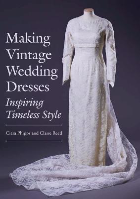 楽天楽天ブックスMaking Vintage Wedding Dresses: Inspiring Timeless Style MAKING VINTAGE WEDDING DRESSES [ Ciara Phipps ]