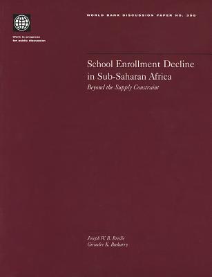 School Enrollment Decline in Sub-Saharan Africa: Beyond the Supply Constraint SCHOOL ENROLLMENT DECLINE IN S （World Bank Discussion Papers） [ Joseph W. B. Bredie ]