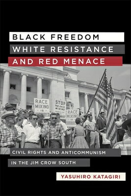 Black Freedom, White Resistance, and Red Menace: Civil Rights and Anticommunism in the Jim Crow Sout