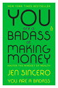 You Are a Badass at Making Money: Master the Mindset of Wealth YOU ARE A BADASS AT MAKING MON Jen Sincero