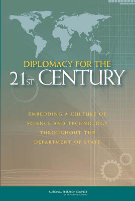 Diplomacy for the 21st Century: Embedding a Culture of Science and Technology Throughout the Departm DIPLOMACY FOR THE 21ST CENTURY 