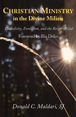 Christian Ministry in the Divine Milieu: Catholicity, Evolution, and the Reign of God ／Donald C. Maldari/Ilia Delio （ORBIS BOOKS）