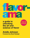 Flavorama: A Guide to Unlocking the Art and Science of Flavor FLAVORAMA [ Arielle Johnson ]