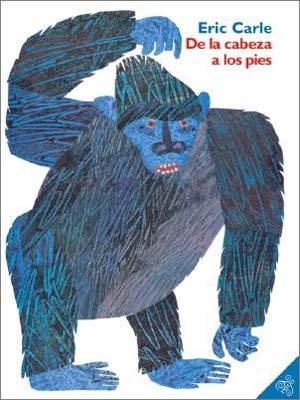 de la Cabeza a Los Pies: From Head to Toe (Spanish Edition) SPA-DE LA CABEZA A LOS PIES Eric Carle