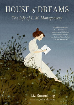 House of Dreams: The Life of L. M. Montgomery HOUSE OF DREAMS THE LIFE OF L Liz Rosenberg