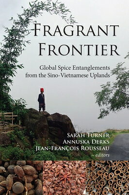 Fragrant Frontier: Global Spice Entanglements from the Sino-Vietnamese Uplands FRAGRANT FRONTIER 