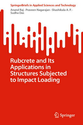Rubcrete and Its Applications in Structures Subjected to Impact Loading RUBCRETE & ITS APPLNS IN STRUC （Springerbriefs in Applied Sciences and Technology） 