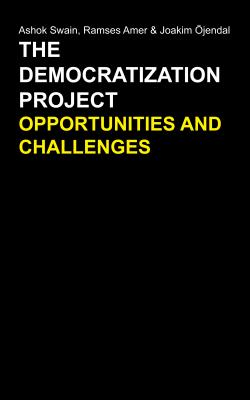 The Democratization Project: Opportunities and Challenges DEMOCRATIZATION PROJECT （Anthem Studies in Peace, Conflict and Development） [ Ashok Swain ]