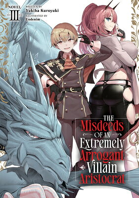 The Misdeeds of an Extremely Arrogant Villain Aristocrat (Light Novel) Vol. 3 MISDEEDS OF AN EXTREMELY AR V3 （The Misdeeds of an Extremely Arrogant Villain Aristocrat (Light Novel)） 