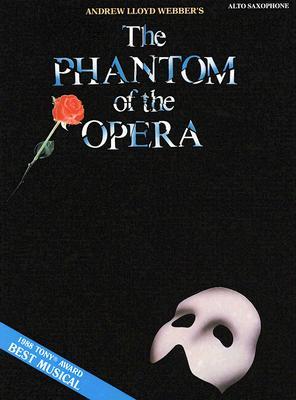The Phantom of the Opera: Alto Saxophone PHANTOM OF THE OPERA ALTO SAXO [ Andrew Lloyd Webber ]