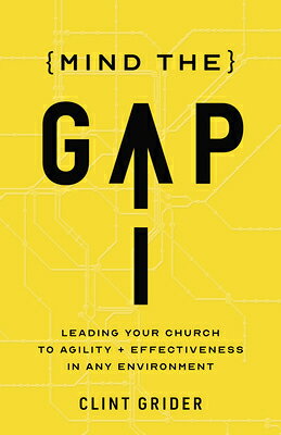 Mind the Gap: Leading Your Church to Agility and Effectiveness in Any Environment MIND THE GAP [ Clint Grider ]