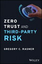 Zero Trust and Third-Party Risk: Reduce the Blast Radius & 3RD-PARTY RISK [ Gregory C. Rasner ]