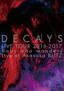 DECAYS LIVE TOUR 2016-2017 Baby who wanders Live at Akasaka BLITZ DECAYS