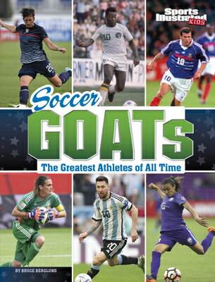 Soccer Goats: The Greatest Athletes of All Time SOCCER GOATS （Sports Illustrated Kids: Goats） [ Bruce Berglund ]