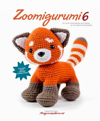 Zoomigurumi 6: 15 Cute Amigurumi Patterns by 15 Great Designers ZOOMIGURUMI 6 （Zoomigurumi） Amigurumipatterns Net