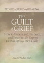 The Guilt of Grief: How to Understand, Embrace, 