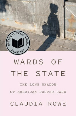 Wards of the State: The Long Shadow of American Foster Care WARDS OF THE STATE [ Claudia Rowe ]