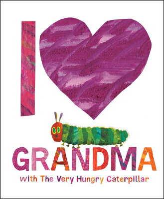 I Love Grandma with the Very Hungry Caterpillar I LOVE GRANDMA W/THE VERY HUNG [ Eric Carle ]