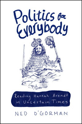 Politics for Everybody: Reading Hannah Arendt in Uncertain Times POLITICS FOR EVERYBODY [ Ned O'Gorman ]