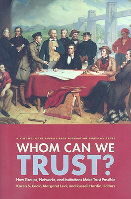 Whom Can We Trust?: How Groups, Networks, and Institutions Make Trust Possible WHOM CAN WE TRUST （Russell Sage Foundation Trust） [ Karen S. Cook ]