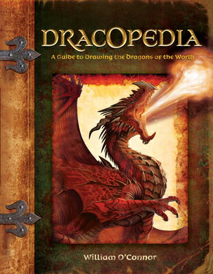 Dracopedia: A Guide to Drawing the Dragons of the World DRACOPEDIA （Dracopedia） [ William O'Connor ]