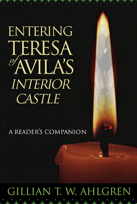 Entering Teresa of Avila's Interior Castle: A Reader's Companion ENTERING TERESA OF AVILAS INTE 