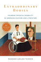 Extraordinary Bodies: Figuring Physical Disability in American Culture and Literature EXTRAORDINARY BODIES TWENTIETH Rosemarie Garland Thomson