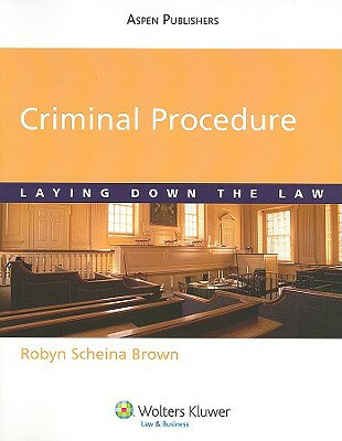 Criminal Procedure: Laying Down the Law CRIMINAL PROCEDURE （Aspen Criminal Justice） Robyn Scheina Brown