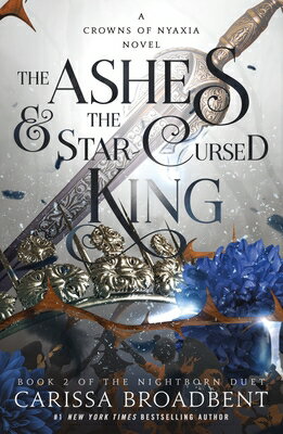 The Ashes & the Star-Cursed King: Book 2 of the Nightborn Duet ASHES & THE STAR-CURSED KING （The Crowns of Nyaxia） 