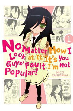No Matter How I Look at It, It's You Guys' Fault I'm Not Popular!, Vol. 1 NO MATTER HOW I LOOK AT IT ITS （No Matter How I Look at It, It's You Guys' Fault I'm Not Pop） [ Nico Tanigawa ]