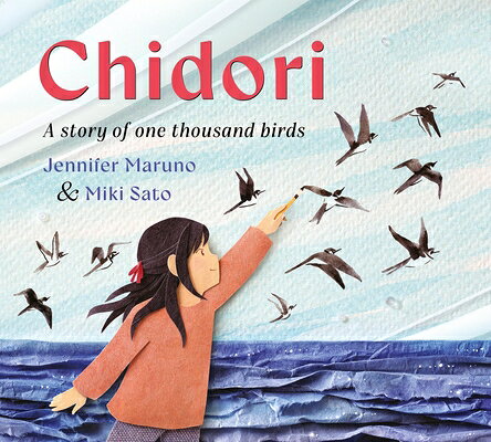 Chidori: A Story of One Thousand Birds CHIDORI [ Jennifer Maruno ]
