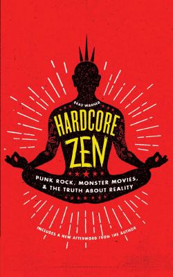 Hardcore Zen: Punk Rock, Monster Movies and the Truth about Reality HARDCORE ZEN [ Brad Warner ]