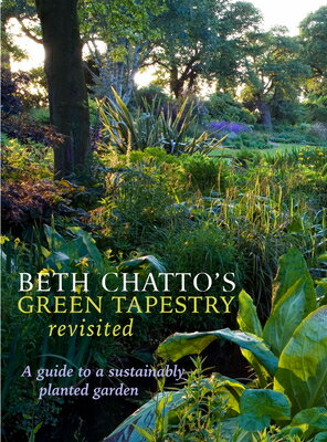 Beth Chatto 039 s Green Tapestry Revisited: A Guide to a Sustainably Planted Garden BETH CHATTOS GREEN TAPESTRY RE Steven Wooster