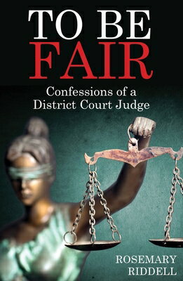 To Be Fair: Confessions of a District Court Judge TO BE FAIR [ Rosemary Riddell ]